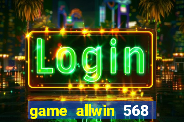 game allwin 568 com login